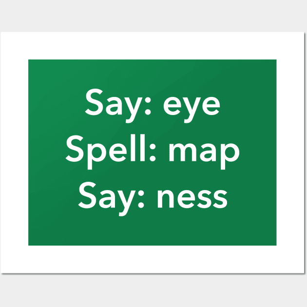 Say Eye Spell Map Say Ness - Funny Penis Joke Wall Art by dumbshirts